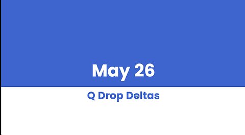 Q DROP DELTAS MAY 26