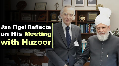 Jan Figel Reflects on His Meeting with Huzoor.
