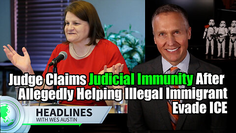 Judge Claims Judicial Immunity After Allegedly Helping Illegal Immigrant Evade ICE [Hannah Dugan]