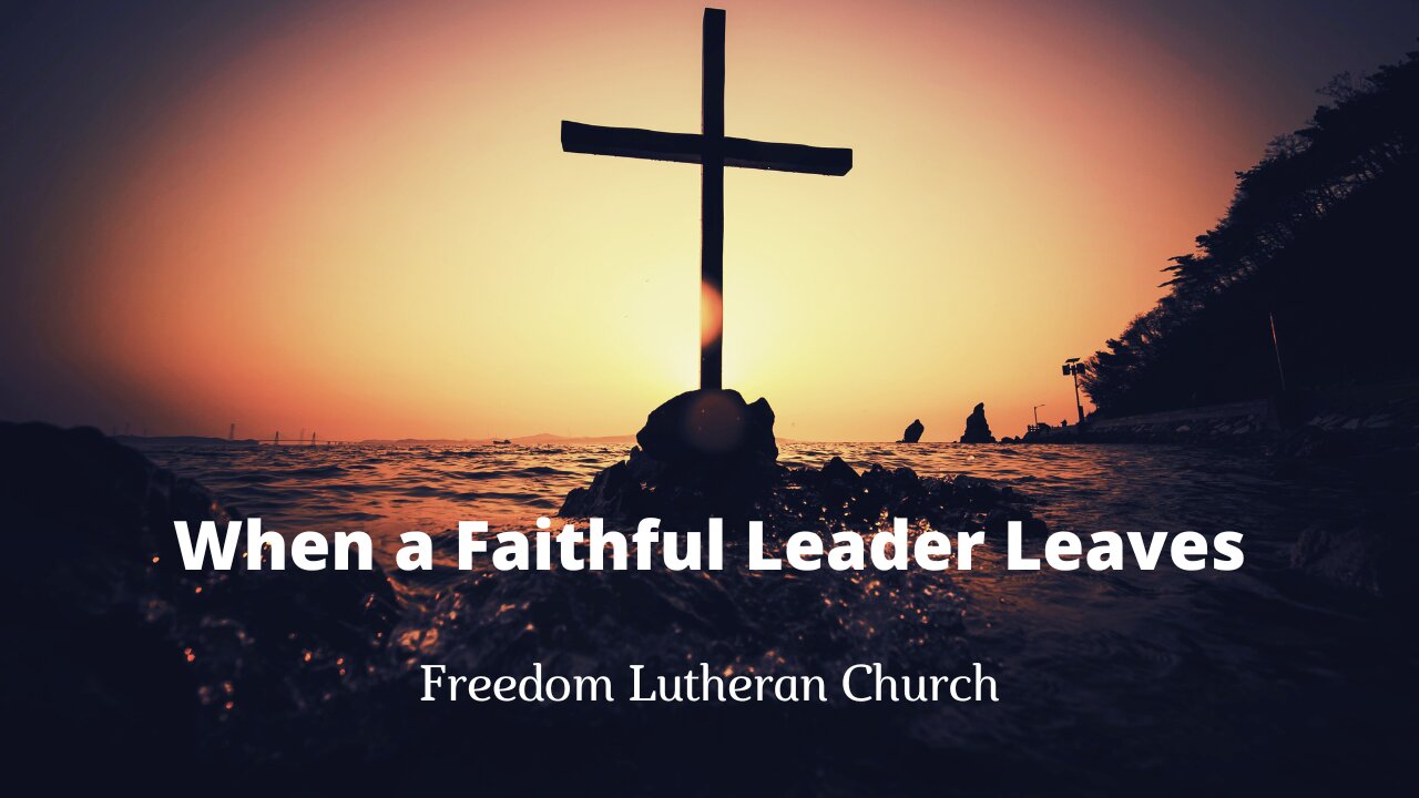"When a Faithful Leader Leaves" May 11, 2025