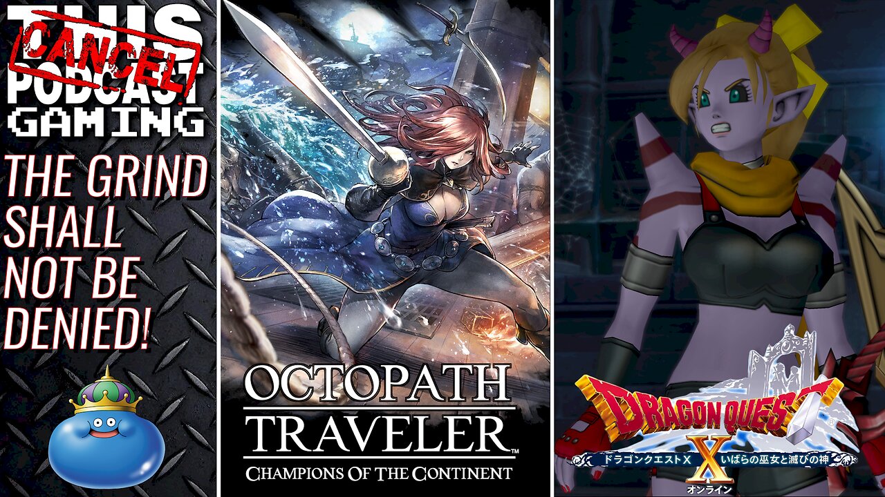 THE GRIND SHALL NOT BE DENIED: Octopath Traveler COTC & Dragon Quest X Version 5 - CTP GAMING