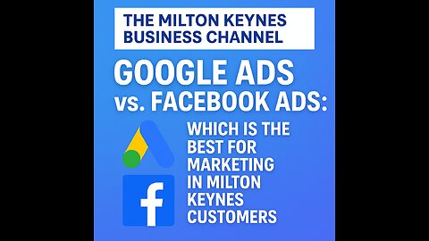 Google Ads vs Facebook Ads for Milton Keynes Companies and SMEs
