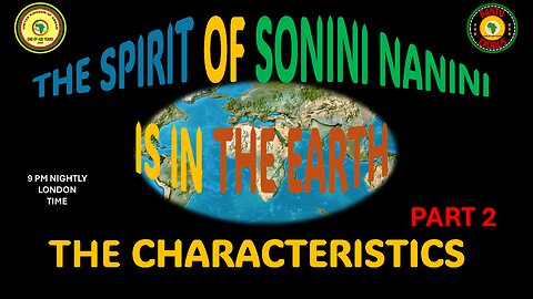 AFRICA IS THE HOLY LAND || THE SPIRIT OF SONINI NANINI IS IN THE EARTH || THE CHARACTERISTICS || P2