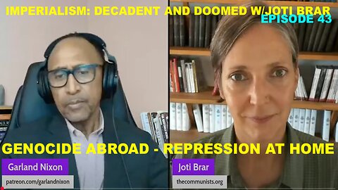 IMPERIALISM: DECADENT & DOOMED W/JOTI BRAR EP 43 - GENOCIDE ABROAD/REPRESSION & HOME GO HAND IN HAND