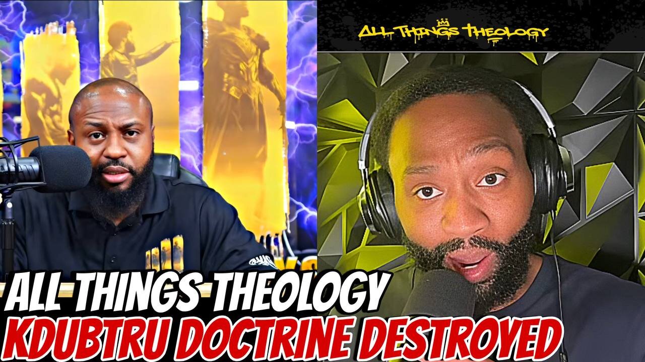 ALL THINGS THEOLOGY KDUBTRU DOCTRINE DESTROYED