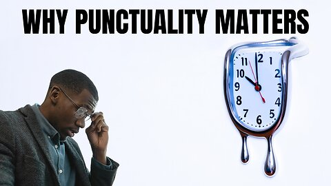 Why Punctuality Matters | Let’s Bury The “Black People’s Time” Stereotype