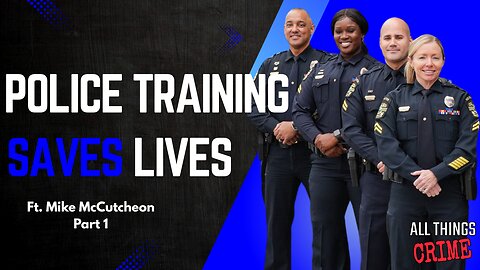 Police Training Saves Lives - Ft. Dr. Mike McCutcheon Part 1
