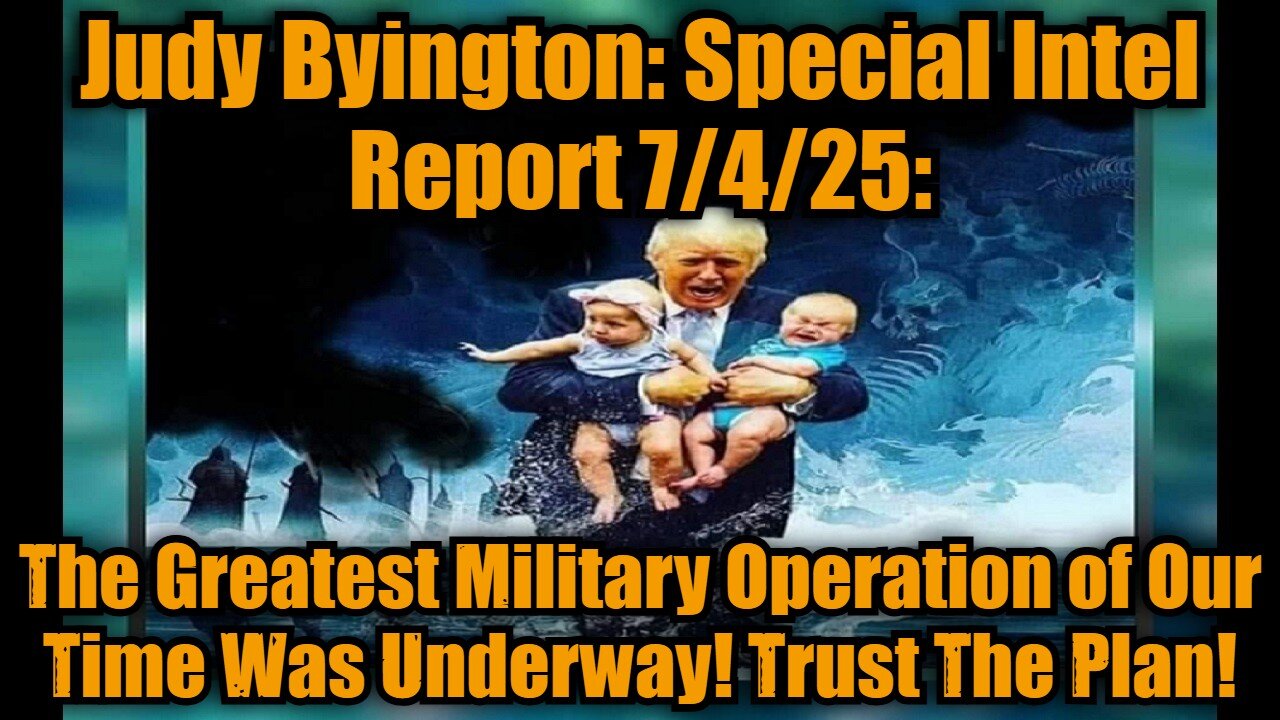 Judy Byington: Special Intel Report 7/4/25: The Greatest Military Operation of Our Time Was Underway! Trust The Plan!
