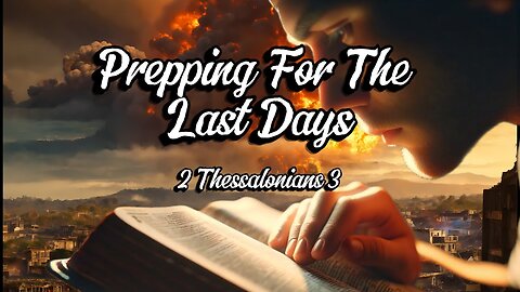 Prepping for the Last Days - 2 Thessalonians 3