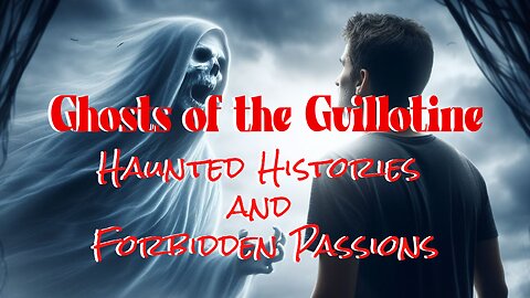 Ghost Of The Guillotine Haunted Histories and Forbidden Passions