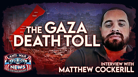 The Gaza Death Toll: Interview With Matthew Cockerill