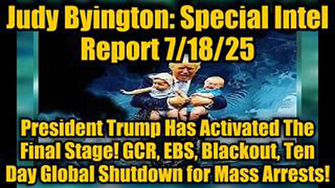 JUDY BYINGTON: SPECIAL INTEL REPORT 7/18/25