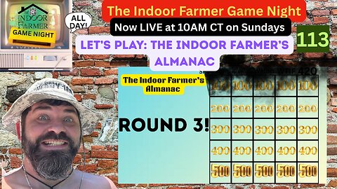 The Indoor farmer Game Night All Day ep 113, The Indoor Farmer's Almanac round 3, let's Play