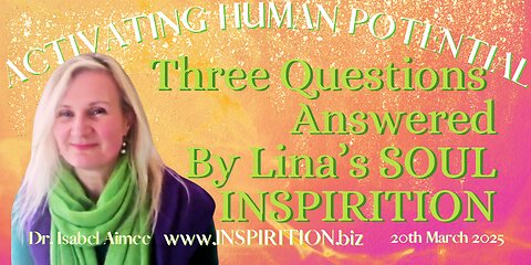 Three Questions Answered By Lina’s SOUL. That's INSPIRITION !