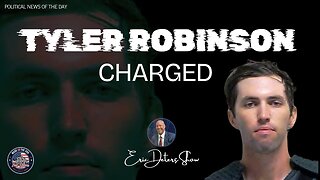 Tyler Robinson Charged | Eric Deters Show