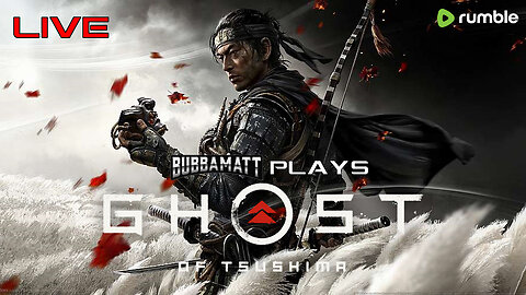 BubbaMatt Plays Ghost of Tsushima - Part 2