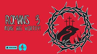 Romans 3 - None are Worthy!