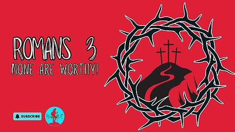 Romans 3 - None are Worthy!