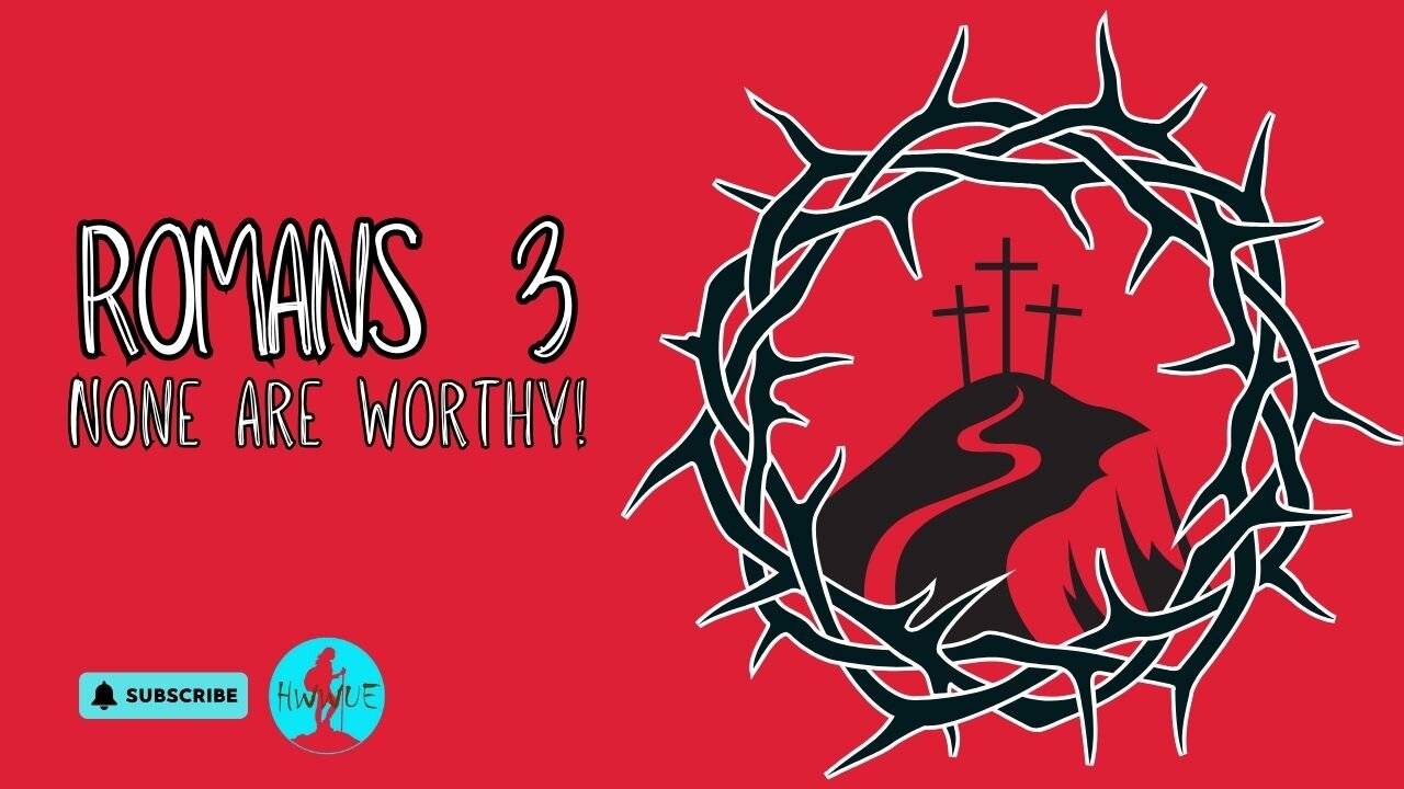 Romans 3 - None are Worthy!