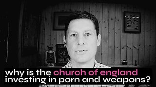 Why Is the Church of England Investing in Porn and Weapons? - UK Column