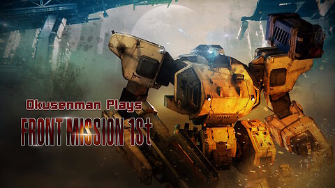Okusenman Plays [Front Mission 1st] Part 19: Getting Rid of the Stragglers.
