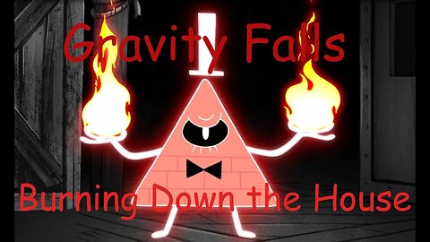 Gravity Falls Music Video: Burning Down the House