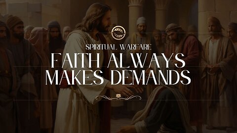 Faith Always Makes Demands - June 15th, 2025