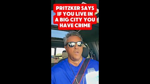 Pritzker says If you live in a big city you have crime