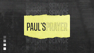 Paul’s Prayer - Worship Service - 7/13/25