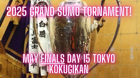 Sumo May Live Day 15 FINALS Tokyo Japan! 大相撲LIVE 05月場所