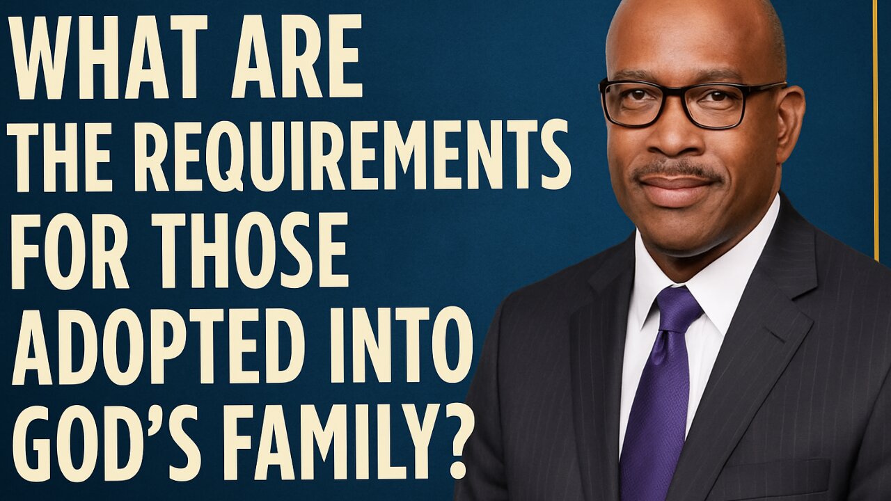 What Are the Requirements for Those Adopted Into God's Family?