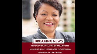 New Orleans Mayor LaToya Cantrell Indicted, First Sitting Mayor City’s History Face Federal Charges