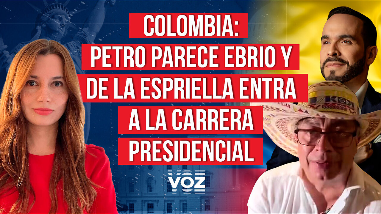 Colombia: Petro parece ebrio y De La Espriella entra a la carrera presidencial