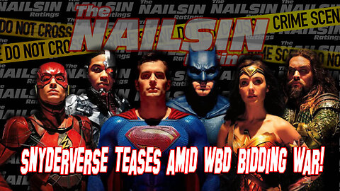 The Nailsin Ratings: Snyderverse Teases Amid WBD Bidding War!