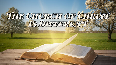 The Church of Christ Is Different: What Sets Us Apart from Catholicism & Protestantism