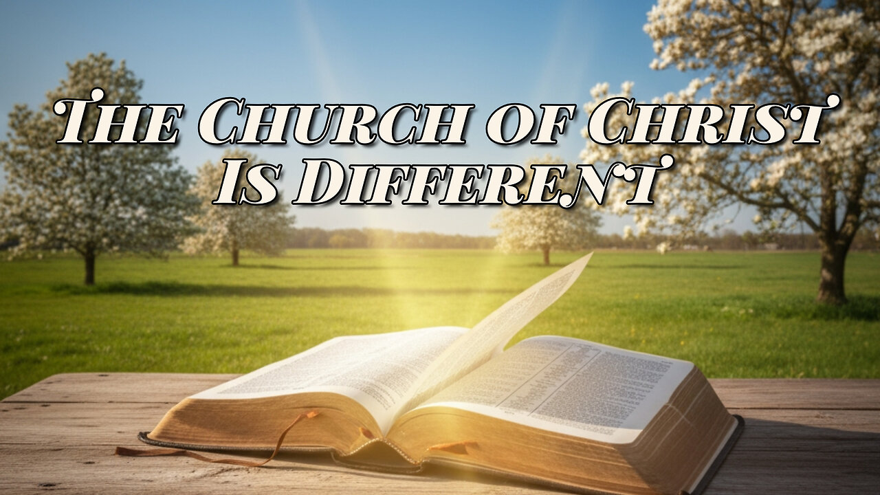 The Church of Christ Is Different: What Sets Us Apart from Catholicism & Protestantism