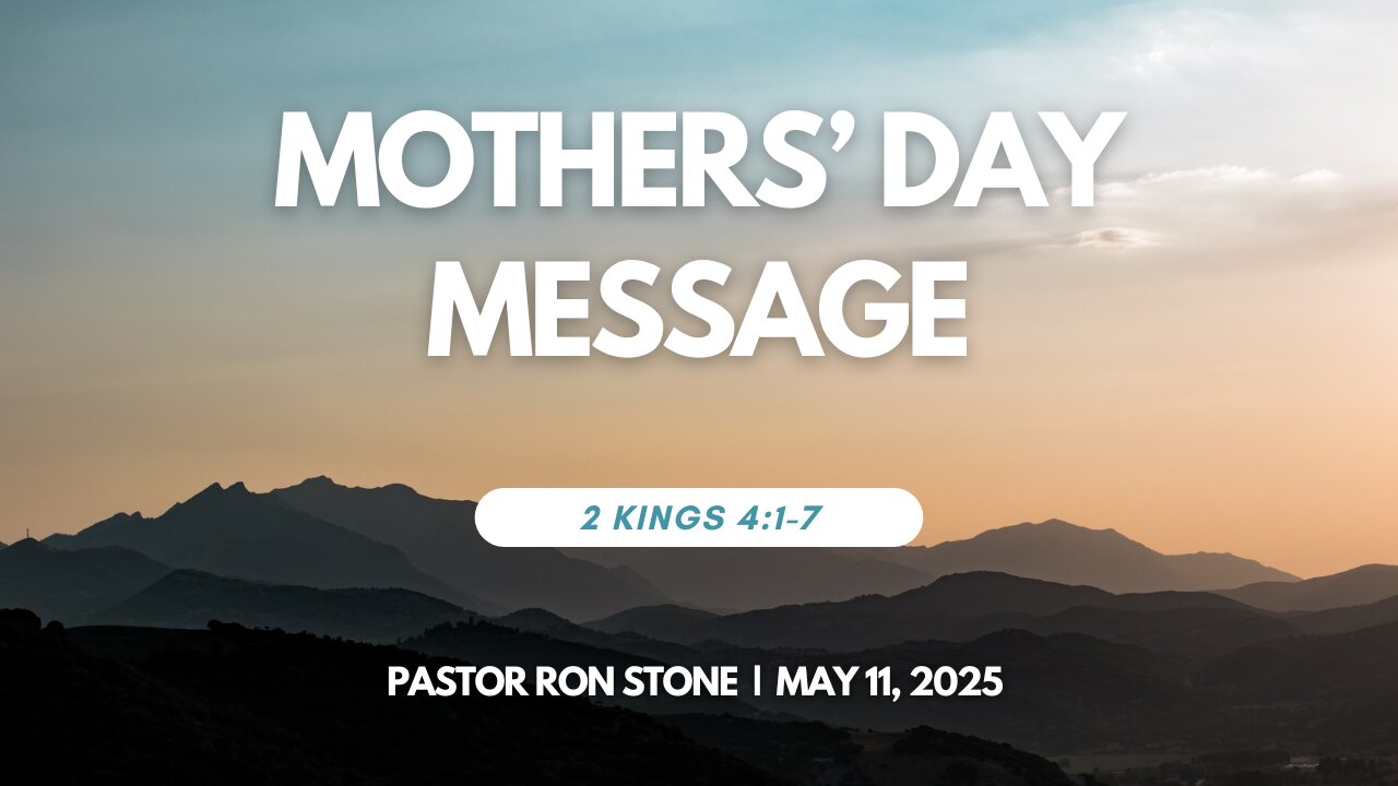 2025-05-11 – Mothers’ Day Message (2 Kings 4:1-7) – Pastor Ron Stone
