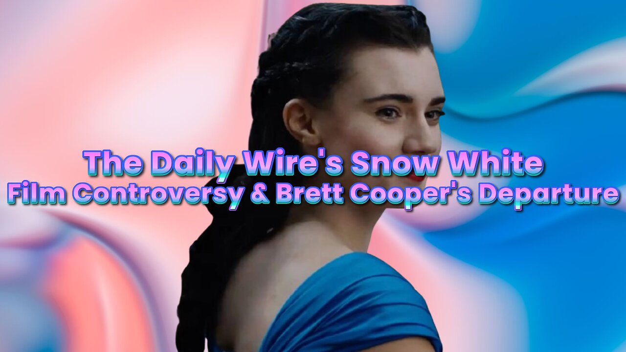 The Daily Wire's Snow White Film Controversy & Brett Cooper's Departure
