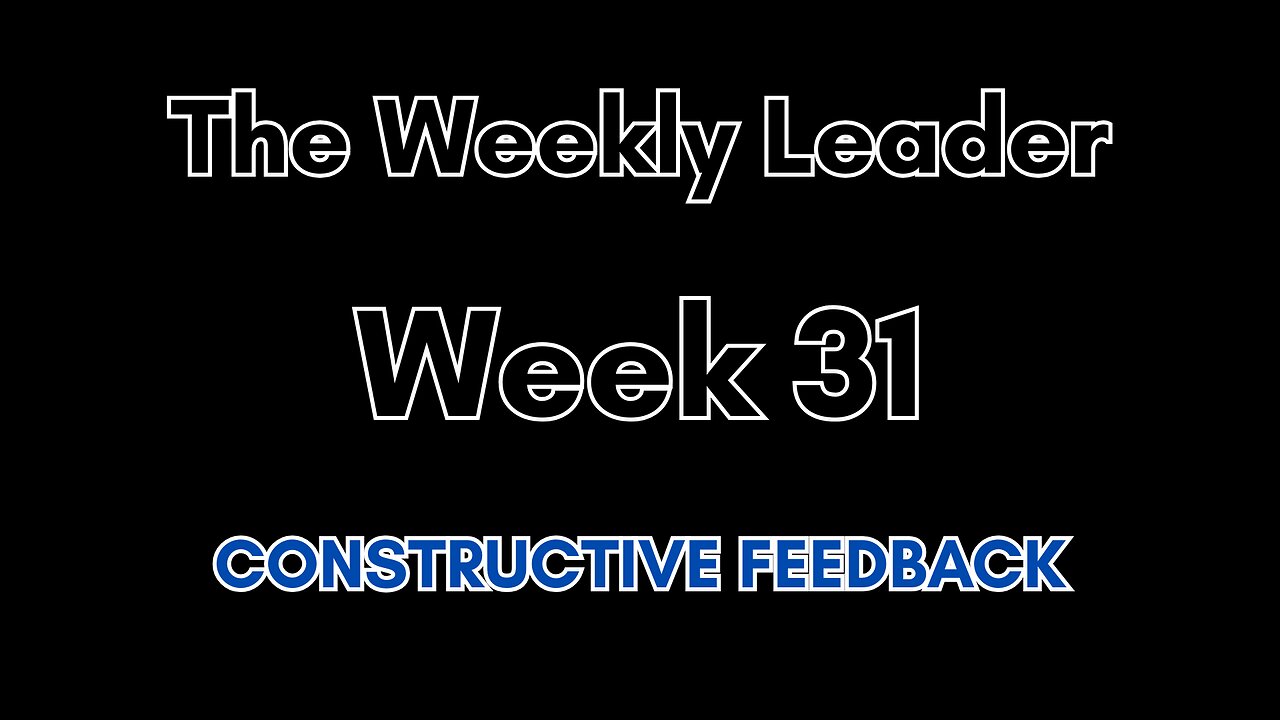 The Weekly Leader: Week 31 -- Constructive Feedback