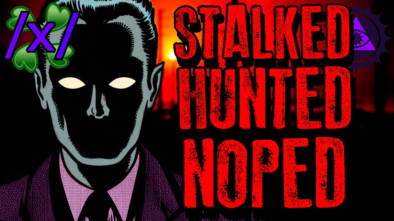 Stalked, Hunted, and Noped | 4chan /x/ Paranormal Greentext Stories Thread