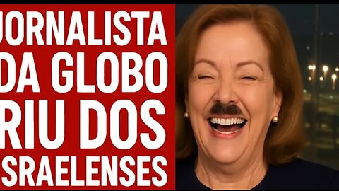 In Brazil, GloboLixo journalist laughed at the death of Israelis