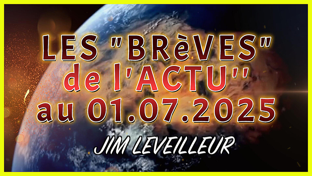 L'ACTU' internationale en bref vue par Jim Leveilleur.01.07.2025 (Hd 1080)