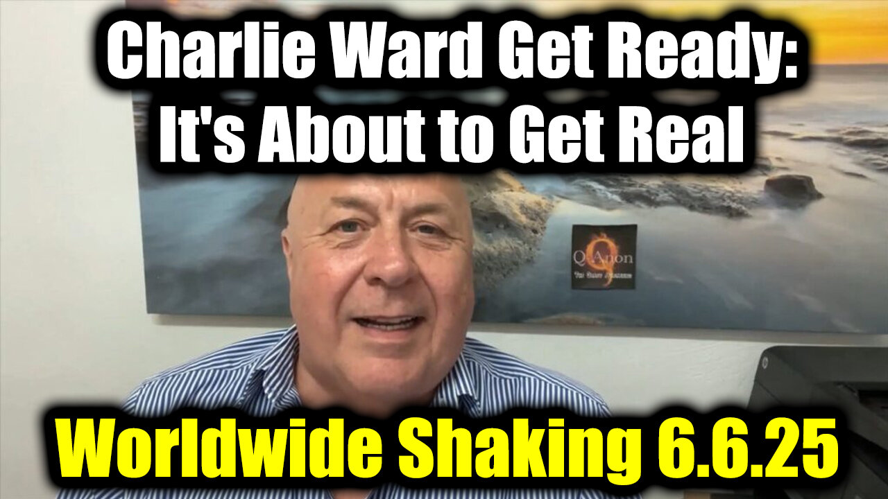 Charlie Ward Get Ready, it's About to Get Real 6.6.25 - Worldwide Shaking