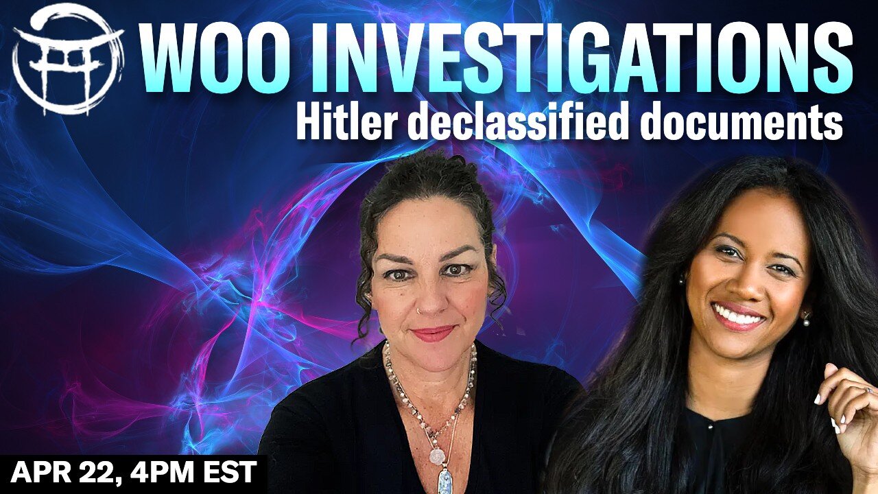 🔦 WOO INVESTIGATION: Hitler declassified documents LIVE with JANINE & COCO - APR 22