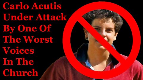 Carlo Acutis Under Attack By One Of The Worst Voices In The Church