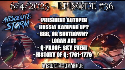 Absolute Storm: Ep. 36 - 6/4/25 - 10pm EST PresAutopen|BBB|Russia|QProof|HistoryOfQ