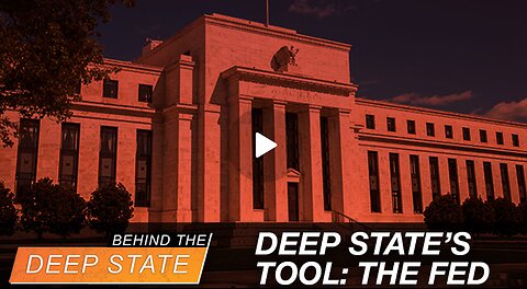 Federal Reserve: The Ultimate Deep State Tool of Control & Destruction