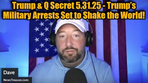 NewsTreason: Trump & Q Secret 5.31.25 - Trump’s Military Arrests Set to Shake the World!