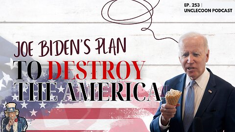 EP 253 | JOE BIDEN'S PLAN TO DESTROY AMERICA | Joe Biden’s Shocking Plan to Destroy America