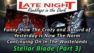 Funny How The Crazy and Absurd of Yesterday is Now The Norm... Stellar Blade (Part 3)